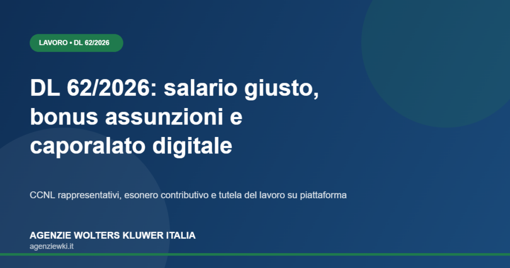 DL 62/2026: salario giusto, bonus assunzioni, caporalato digitale
