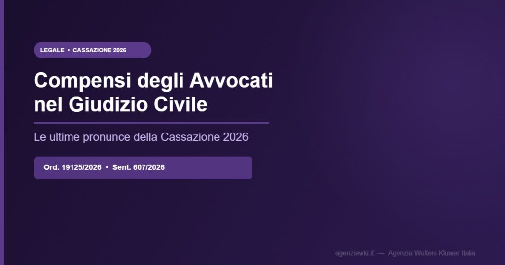 Compensi avvocati giudizio civile Cassazione 2026 - ordinanza 19125 e sentenza 607