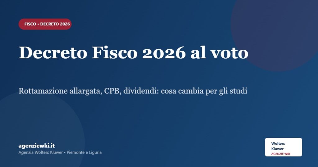 Decreto Fisco 2026 al voto: rottamazione, sanzioni, dividendi