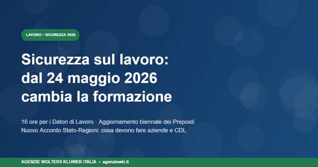 Sicurezza sul lavoro: il nuovo Accordo Stato-Regioni dal 24 maggio 2026
