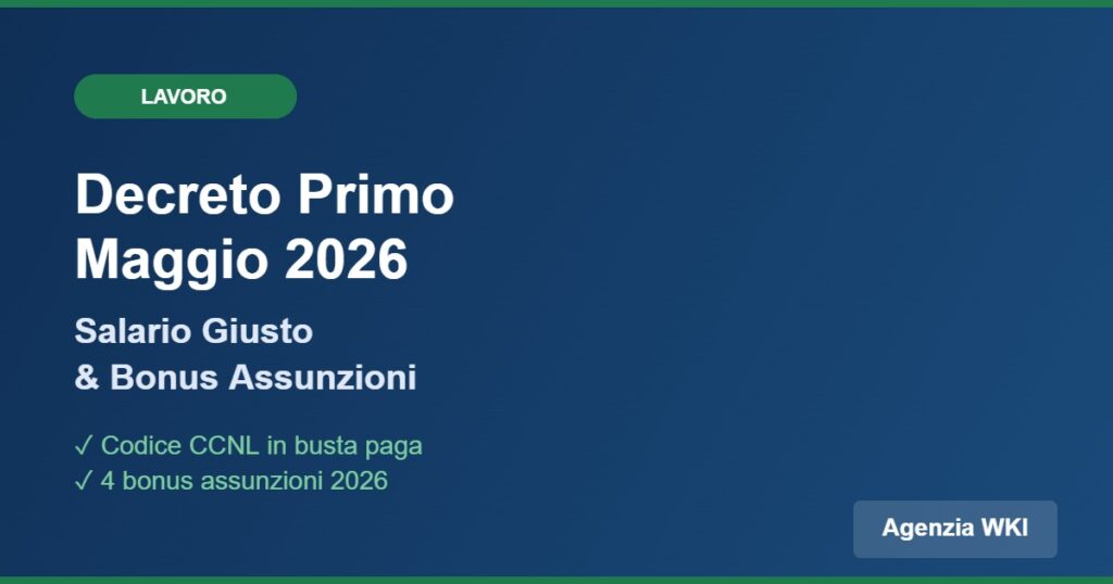 Decreto Primo Maggio 2026 salario giusto bonus assunzioni CCNL