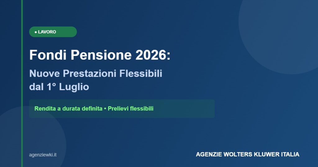 Fondi Pensione 2026 - Nuove prestazioni flessibili dal 1° luglio